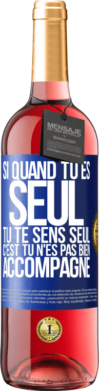 29,95 € | Vin rosé Édition ROSÉ Si quand tu es seul, tu te sens seul, c'est tu n'es pas bien accompagné Étiquette Bleue. Étiquette personnalisable Vin jeune Récolte 2024 Tempranillo