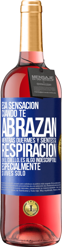 29,95 € | Vino Rosado Edición ROSÉ Esa sensación cuando te abrazan mientras duermes y sientes su respiración en el cuello, es algo indescriptible Etiqueta Azul. Etiqueta personalizable Vino joven Cosecha 2025 Tempranillo