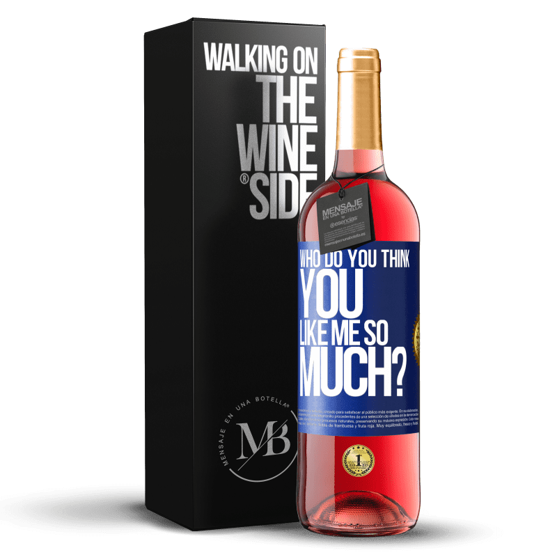 29,95 € Free Shipping | Rosé Wine ROSÉ Edition who do you think you like me so much? Blue Label. Customizable label Young wine Harvest 2023 Tempranillo