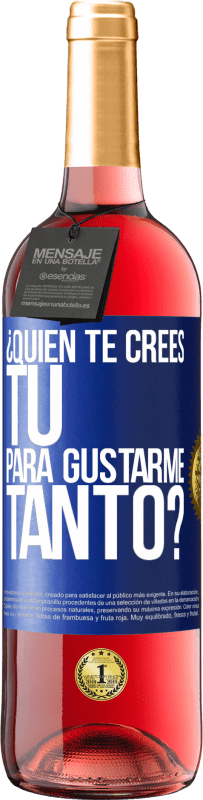 29,95 € Envío gratis | Vino Rosado Edición ROSÉ ¿Quién te crees tú para gustarme tanto? Etiqueta Azul. Etiqueta personalizable Vino joven Cosecha 2025 Tempranillo