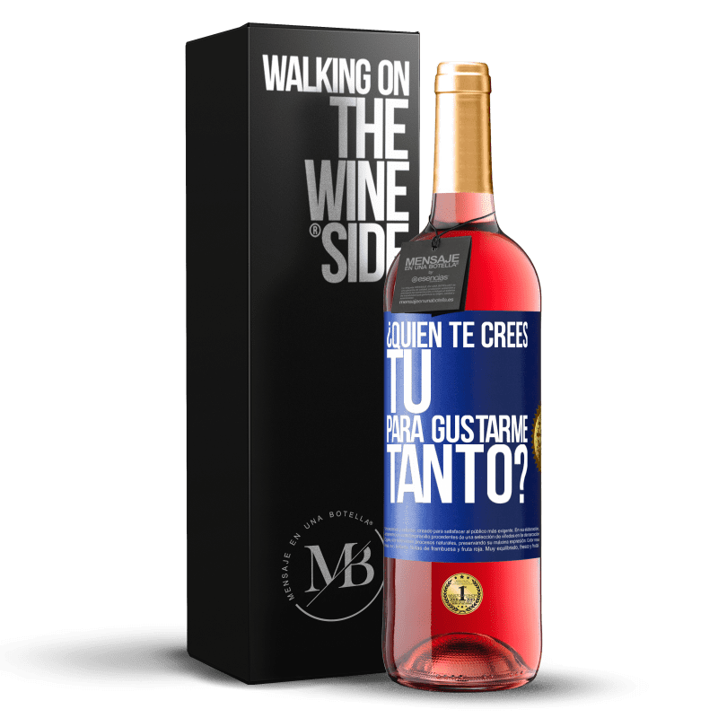 29,95 € Envío gratis | Vino Rosado Edición ROSÉ ¿Quién te crees tú para gustarme tanto? Etiqueta Azul. Etiqueta personalizable Vino joven Cosecha 2024 Tempranillo