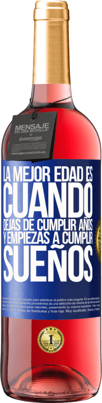 «La mejor edad es cuando dejas de cumplir años y empiezas a cumplir sueños» Edición ROSÉ