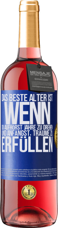 «Das beste Alter ist, wenn du aufhörst, Jahre zu drehen und anfängst, Träume zu erfüllen» ROSÉ Ausgabe