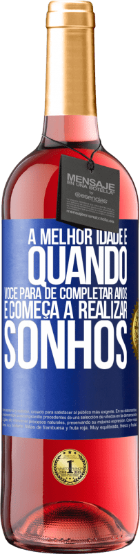 29,95 € | Vinho rosé Edição ROSÉ A melhor idade é quando você para de completar anos e começa a realizar sonhos Etiqueta Azul. Etiqueta personalizável Vinho jovem Colheita 2024 Tempranillo