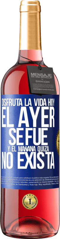 29,95 € | Vino Rosado Edición ROSÉ Disfruta la vida hoy el ayer se fue y el mañana quizá no exista Etiqueta Azul. Etiqueta personalizable Vino joven Cosecha 2024 Tempranillo