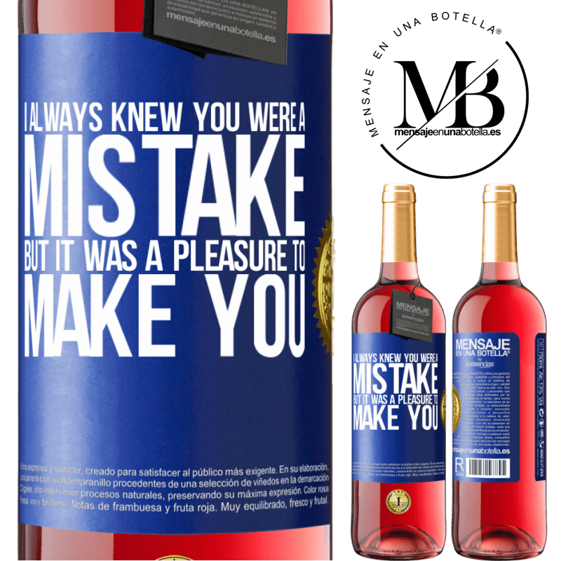 24,95 € Free Shipping | Rosé Wine ROSÉ Edition I always knew you were a mistake, but it was a pleasure to make you Blue Label. Customizable label Young wine Harvest 2021 Tempranillo