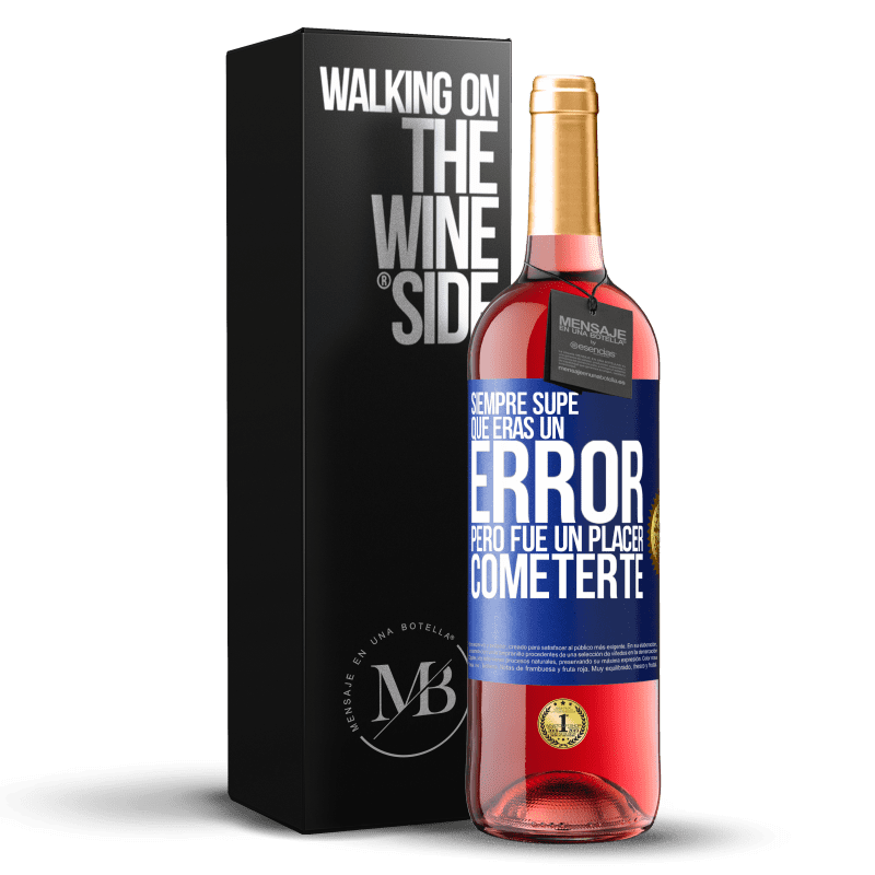 29,95 € Envío gratis | Vino Rosado Edición ROSÉ Siempre supe que eras un error, pero fue un placer cometerte Etiqueta Azul. Etiqueta personalizable Vino joven Cosecha 2024 Tempranillo