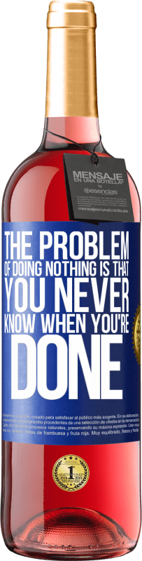 29,95 € | Rosé Wine ROSÉ Edition The problem of doing nothing is that you never know when you're done Blue Label. Customizable label Young wine Harvest 2023 Tempranillo