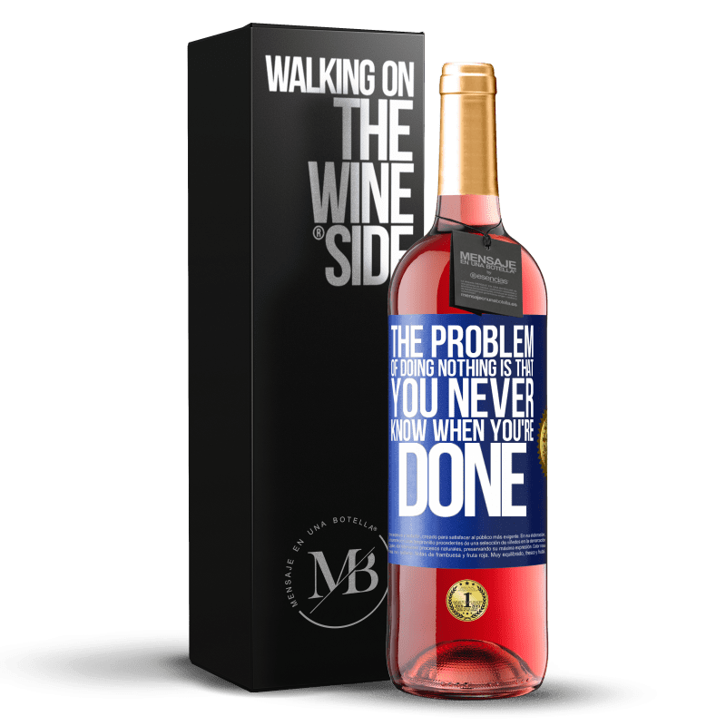 29,95 € Free Shipping | Rosé Wine ROSÉ Edition The problem of doing nothing is that you never know when you're done Blue Label. Customizable label Young wine Harvest 2023 Tempranillo