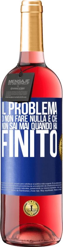 29,95 € | Vino rosato Edizione ROSÉ Il problema di non fare nulla è che non sai mai quando hai finito Etichetta Blu. Etichetta personalizzabile Vino giovane Raccogliere 2024 Tempranillo