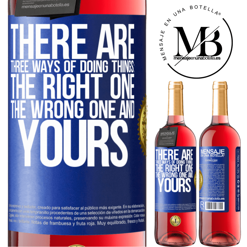 29,95 € Free Shipping | Rosé Wine ROSÉ Edition There are three ways of doing things: the right one, the wrong one and yours Blue Label. Customizable label Young wine Harvest 2023 Tempranillo