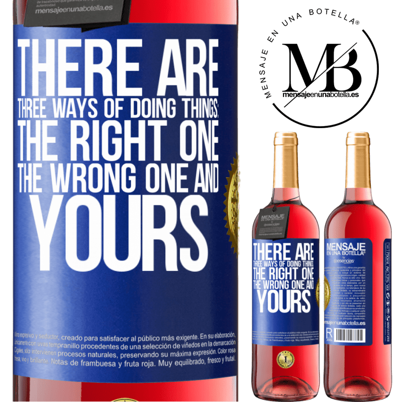 29,95 € Free Shipping | Rosé Wine ROSÉ Edition There are three ways of doing things: the right one, the wrong one and yours Blue Label. Customizable label Young wine Harvest 2024 Tempranillo