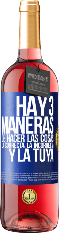 29,95 € | Vino Rosado Edición ROSÉ Hay tres maneras de hacer las cosas: la correcta, la incorrecta y la tuya Etiqueta Azul. Etiqueta personalizable Vino joven Cosecha 2025 Tempranillo