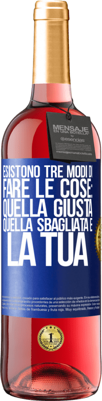 29,95 € | Vino rosato Edizione ROSÉ Esistono tre modi di fare le cose: quella giusta, quella sbagliata e la tua Etichetta Blu. Etichetta personalizzabile Vino giovane Raccogliere 2024 Tempranillo