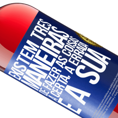 Expressões Únicas e Pessoais. «Existem três maneiras de fazer as coisas: a certa, a errada e a sua» Edição ROSÉ