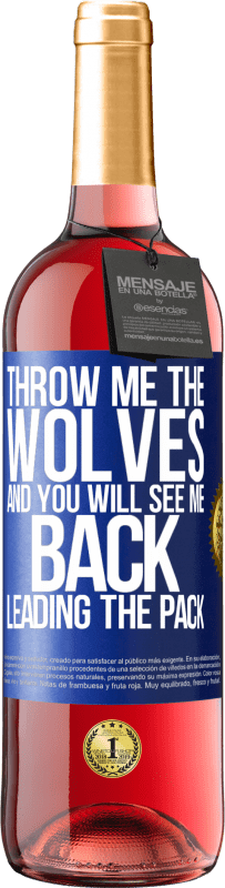 29,95 € | Rosé Wine ROSÉ Edition Throw me the wolves and you will see me back leading the pack Blue Label. Customizable label Young wine Harvest 2023 Tempranillo