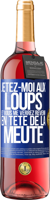 29,95 € | Vin rosé Édition ROSÉ Jetez-moi aux loups et vous me verrez revenir en tête de la meute Étiquette Bleue. Étiquette personnalisable Vin jeune Récolte 2024 Tempranillo