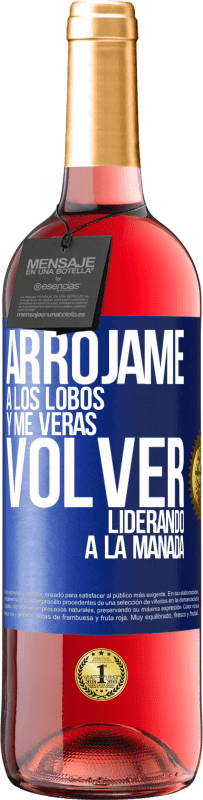 29,95 € | Vino Rosado Edición ROSÉ Arrójame a los lobos y me verás volver liderando a la manada Etiqueta Azul. Etiqueta personalizable Vino joven Cosecha 2024 Tempranillo