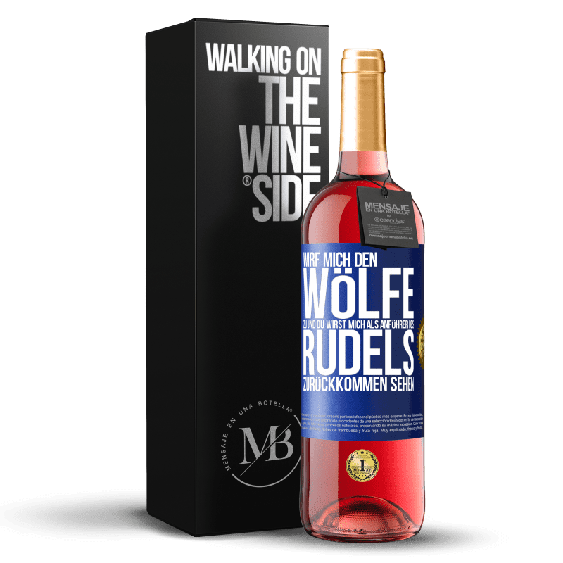 29,95 € Kostenloser Versand | Roséwein ROSÉ Ausgabe Wirf mich den Wölfe zu und du wirst mich als Anführer des Rudels zurückkommen sehen Blaue Markierung. Anpassbares Etikett Junger Wein Ernte 2023 Tempranillo