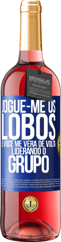 29,95 € | Vinho rosé Edição ROSÉ Jogue-me os lobos e você me verá de volta liderando o grupo Etiqueta Azul. Etiqueta personalizável Vinho jovem Colheita 2024 Tempranillo