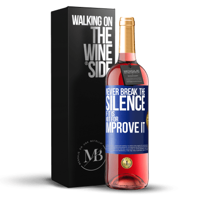 «Never break the silence if it is not for improve it» ROSÉ Edition