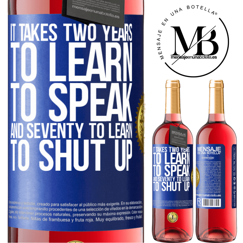 29,95 € Free Shipping | Rosé Wine ROSÉ Edition It takes two years to learn to speak, and seventy to learn to shut up Blue Label. Customizable label Young wine Harvest 2022 Tempranillo