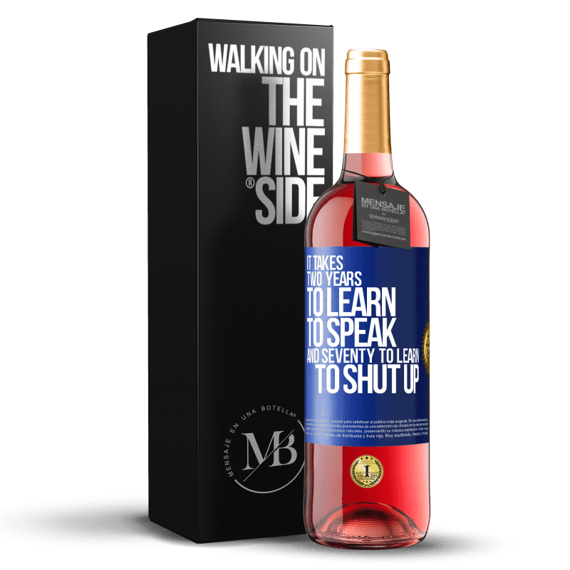 29,95 € Free Shipping | Rosé Wine ROSÉ Edition It takes two years to learn to speak, and seventy to learn to shut up Blue Label. Customizable label Young wine Harvest 2023 Tempranillo