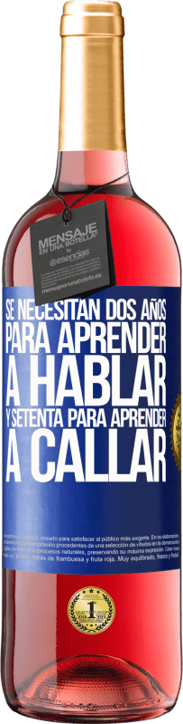 29,95 € | Vino Rosado Edición ROSÉ Se necesitan dos años para aprender a hablar, y setenta para aprender a callar Etiqueta Azul. Etiqueta personalizable Vino joven Cosecha 2024 Tempranillo