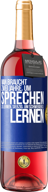 29,95 € | Roséwein ROSÉ Ausgabe Man braucht zwei Jahre, um sprechen zu lernen, siebzig, um schweigen zu lernen Blaue Markierung. Anpassbares Etikett Junger Wein Ernte 2024 Tempranillo