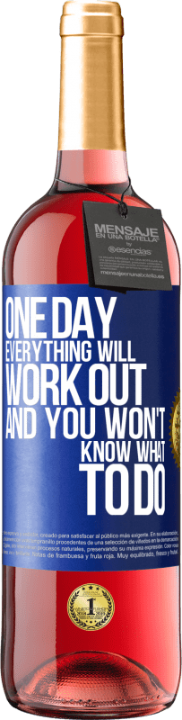 29,95 € | Rosé Wine ROSÉ Edition One day everything will work out and you won't know what to do Blue Label. Customizable label Young wine Harvest 2023 Tempranillo