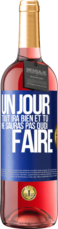 29,95 € | Vin rosé Édition ROSÉ Un jour, tout ira bien et tu ne sauras pas quoi faire Étiquette Bleue. Étiquette personnalisable Vin jeune Récolte 2025 Tempranillo