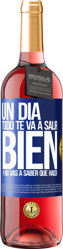29,95 € | Vino Rosado Edición ROSÉ Un día todo te va a salir bien y no vas a saber qué hacer Etiqueta Azul. Etiqueta personalizable Vino joven Cosecha 2025 Tempranillo