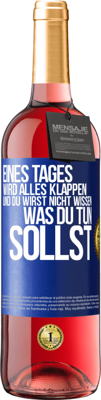 29,95 € | Roséwein ROSÉ Ausgabe Eines Tages wird alles klappen und du wirst nicht wissen, was du tun sollst Blaue Markierung. Anpassbares Etikett Junger Wein Ernte 2024 Tempranillo