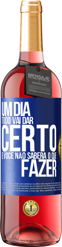 29,95 € Envio grátis | Vinho rosé Edição ROSÉ Um dia tudo vai dar certo e você não saberá o que fazer Etiqueta Azul. Etiqueta personalizável Vinho jovem Colheita 2024 Tempranillo