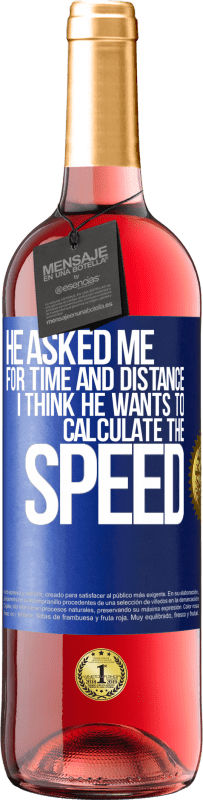 29,95 € | Rosé Wine ROSÉ Edition He asked me for time and distance. I think he wants to calculate the speed Blue Label. Customizable label Young wine Harvest 2023 Tempranillo