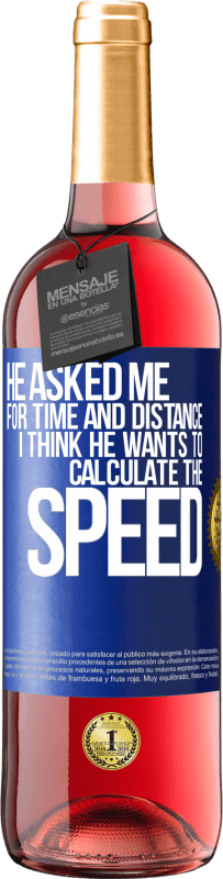 29,95 € | Rosé Wine ROSÉ Edition He asked me for time and distance. I think he wants to calculate the speed Blue Label. Customizable label Young wine Harvest 2024 Tempranillo