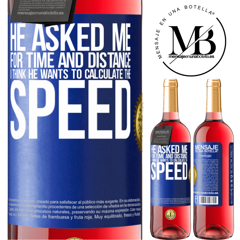 29,95 € Free Shipping | Rosé Wine ROSÉ Edition He asked me for time and distance. I think he wants to calculate the speed Blue Label. Customizable label Young wine Harvest 2023 Tempranillo