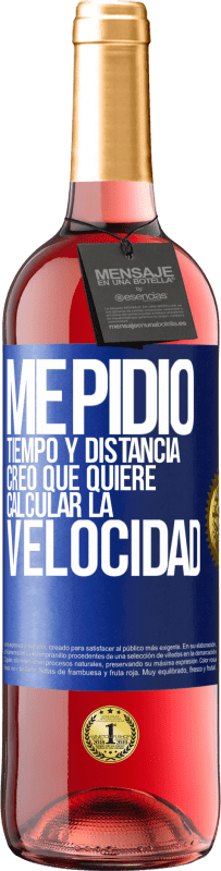 29,95 € | Vino Rosado Edición ROSÉ Me pidió tiempo y distancia. Creo que quiere calcular la velocidad Etiqueta Azul. Etiqueta personalizable Vino joven Cosecha 2024 Tempranillo