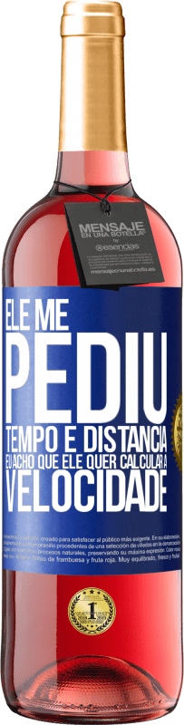 29,95 € | Vinho rosé Edição ROSÉ Ele me pediu tempo e distância. Eu acho que ele quer calcular a velocidade Etiqueta Azul. Etiqueta personalizável Vinho jovem Colheita 2025 Tempranillo