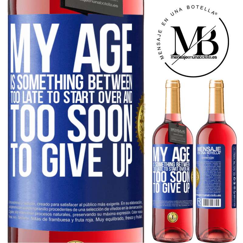 24,95 € Free Shipping | Rosé Wine ROSÉ Edition My age is something between ... Too late to start over and ... too soon to give up Blue Label. Customizable label Young wine Harvest 2021 Tempranillo