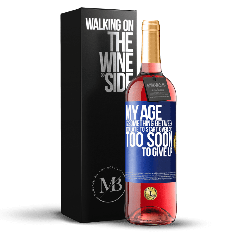 29,95 € Free Shipping | Rosé Wine ROSÉ Edition My age is something between ... Too late to start over and ... too soon to give up Blue Label. Customizable label Young wine Harvest 2023 Tempranillo