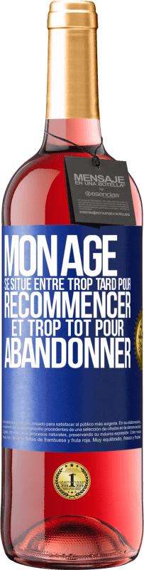 29,95 € | Vin rosé Édition ROSÉ Mon âge se situe entre... Trop tard pour recommencer et trop tôt pour abandonner Étiquette Bleue. Étiquette personnalisable Vin jeune Récolte 2024 Tempranillo