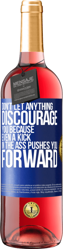 29,95 € | Rosé Wine ROSÉ Edition Don't let anything discourage you, because even a kick in the ass pushes you forward Blue Label. Customizable label Young wine Harvest 2024 Tempranillo