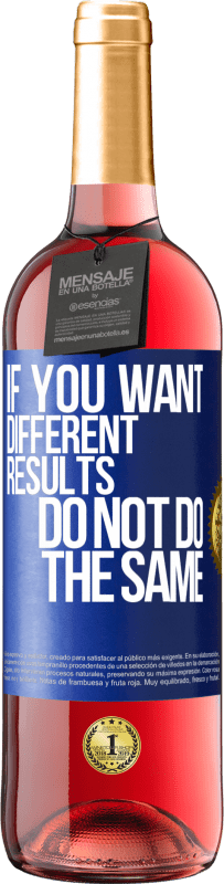 24,95 € | Rosé Wine ROSÉ Edition If you want different results, do not do the same Blue Label. Customizable label Young wine Harvest 2021 Tempranillo