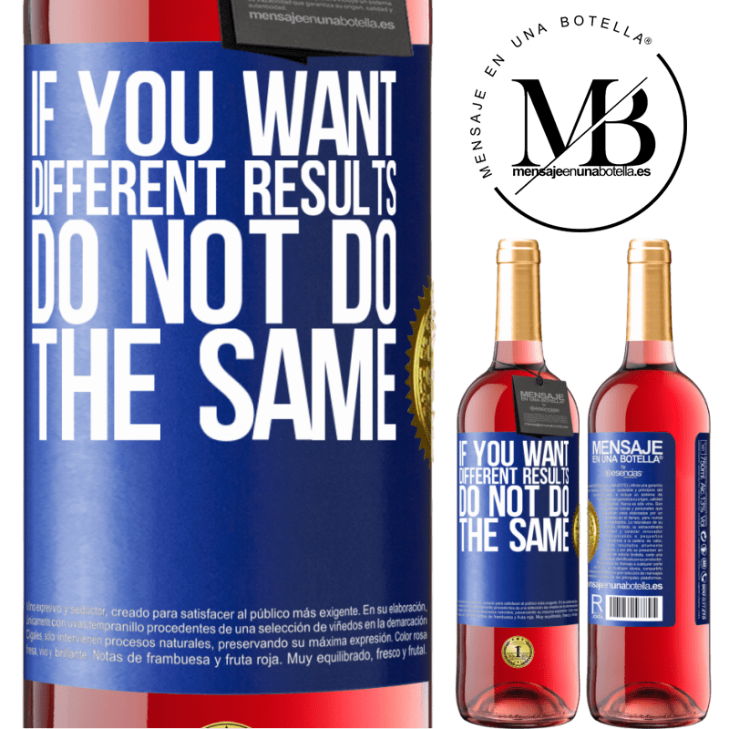 29,95 € Free Shipping | Rosé Wine ROSÉ Edition If you want different results, do not do the same Blue Label. Customizable label Young wine Harvest 2021 Tempranillo