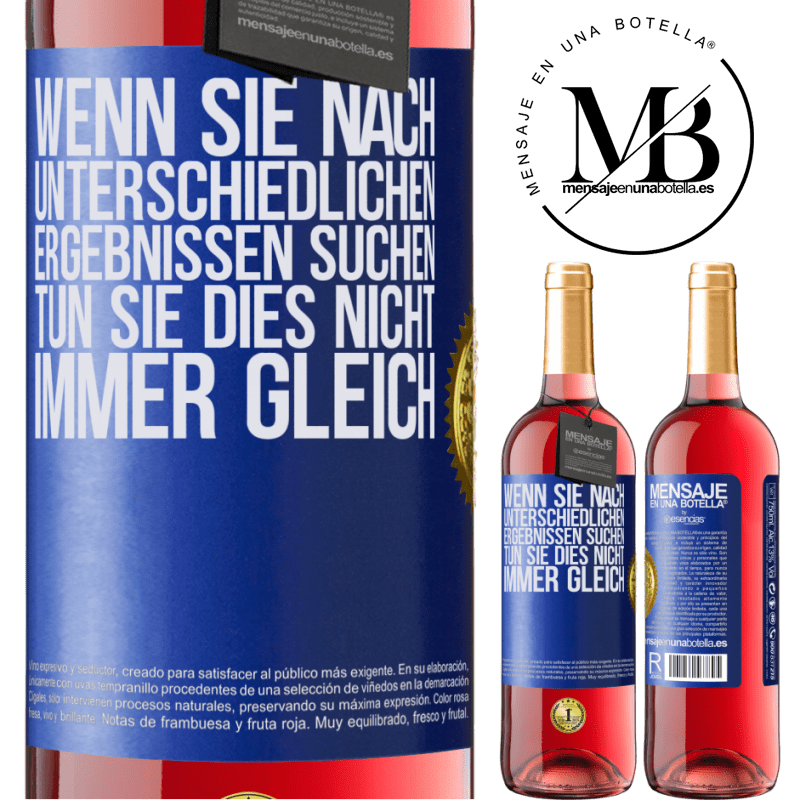 29,95 € Kostenloser Versand | Roséwein ROSÉ Ausgabe Wenn du unterschiedliche Ergebnisse erzielen willst, tu nicht immer das Gleiche Blaue Markierung. Anpassbares Etikett Junger Wein Ernte 2024 Tempranillo