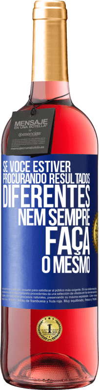 29,95 € Envio grátis | Vinho rosé Edição ROSÉ Se você estiver procurando resultados diferentes, nem sempre faça o mesmo Etiqueta Azul. Etiqueta personalizável Vinho jovem Colheita 2025 Tempranillo