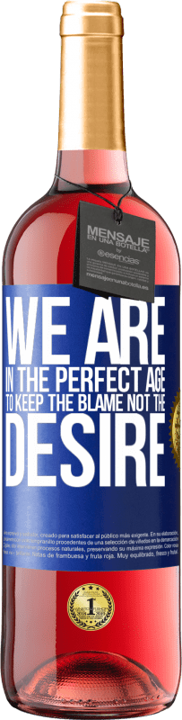 29,95 € | Rosé Wine ROSÉ Edition We are in the perfect age to keep the blame, not the desire Blue Label. Customizable label Young wine Harvest 2021 Tempranillo