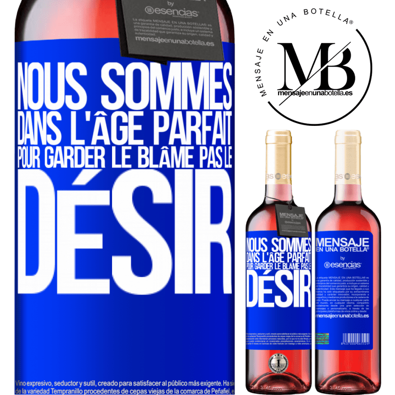 «Nous sommes dans l'âge parfait pour garder le blâme, pas le désir» Édition ROSÉ