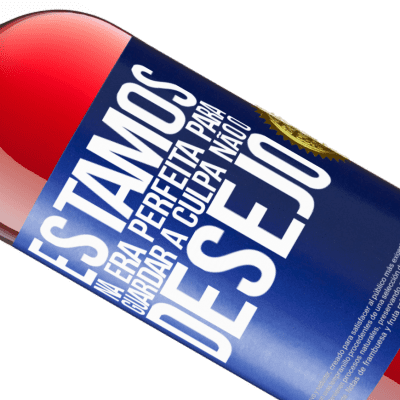 Expressões Únicas e Pessoais. «Estamos na era perfeita para guardar a culpa, não o desejo» Edição ROSÉ